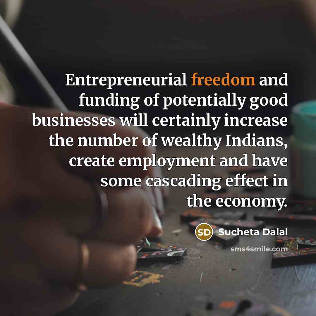 “Entrepreneurial freedom and funding of potentially good businesses will certainly…” quote by Sucheta Dalal
