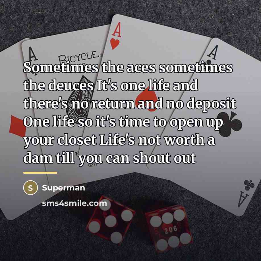 “Sometimes the aces sometimes the deuces It's one life and…” quote by Superman