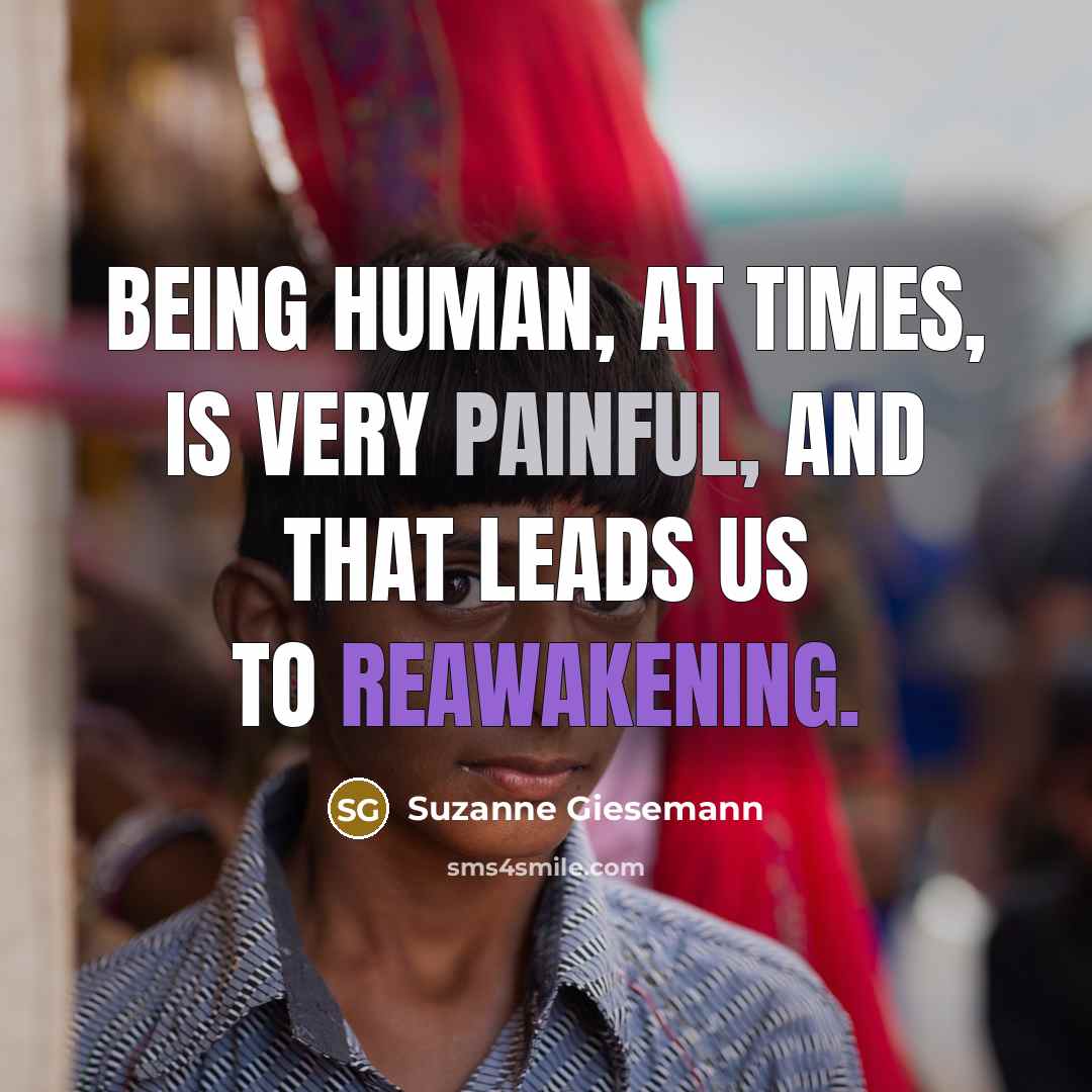 “Being human, at times, is very painful, and that leads…” quote by Suzanne Giesemann