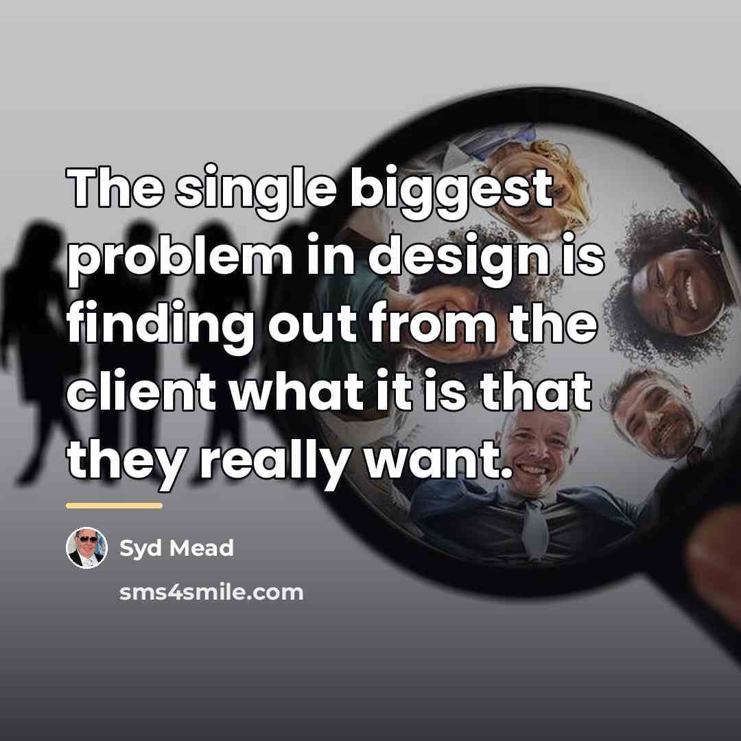 “The single biggest problem in design is finding out from…” quote by Syd Mead