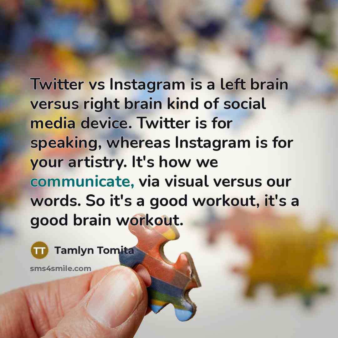 “Twitter vs Instagram is a left brain versus right brain…” quote by Tamlyn Tomita