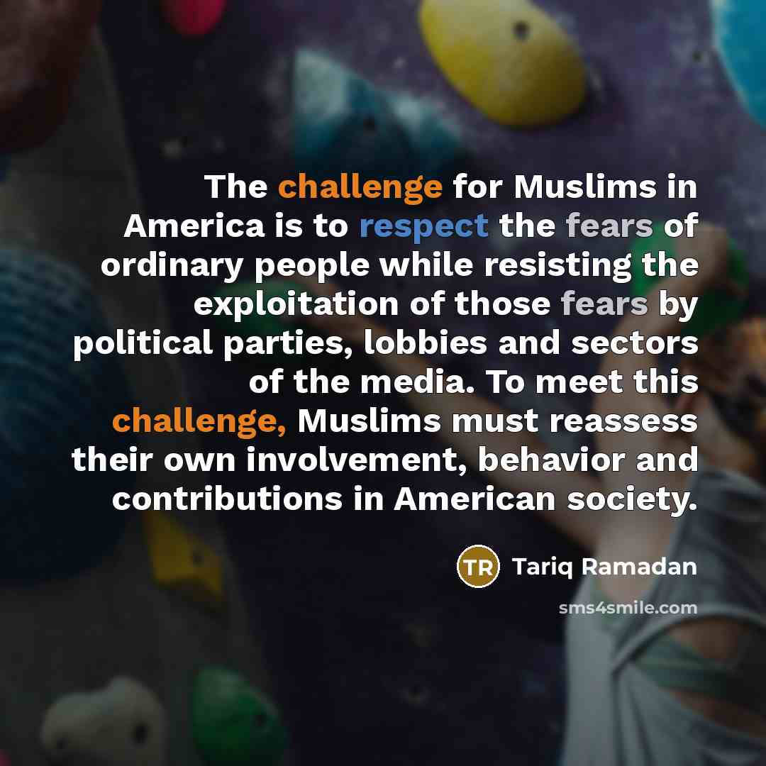 “The challenge for Muslims in America is to respect the…” quote by Tariq Ramadan
