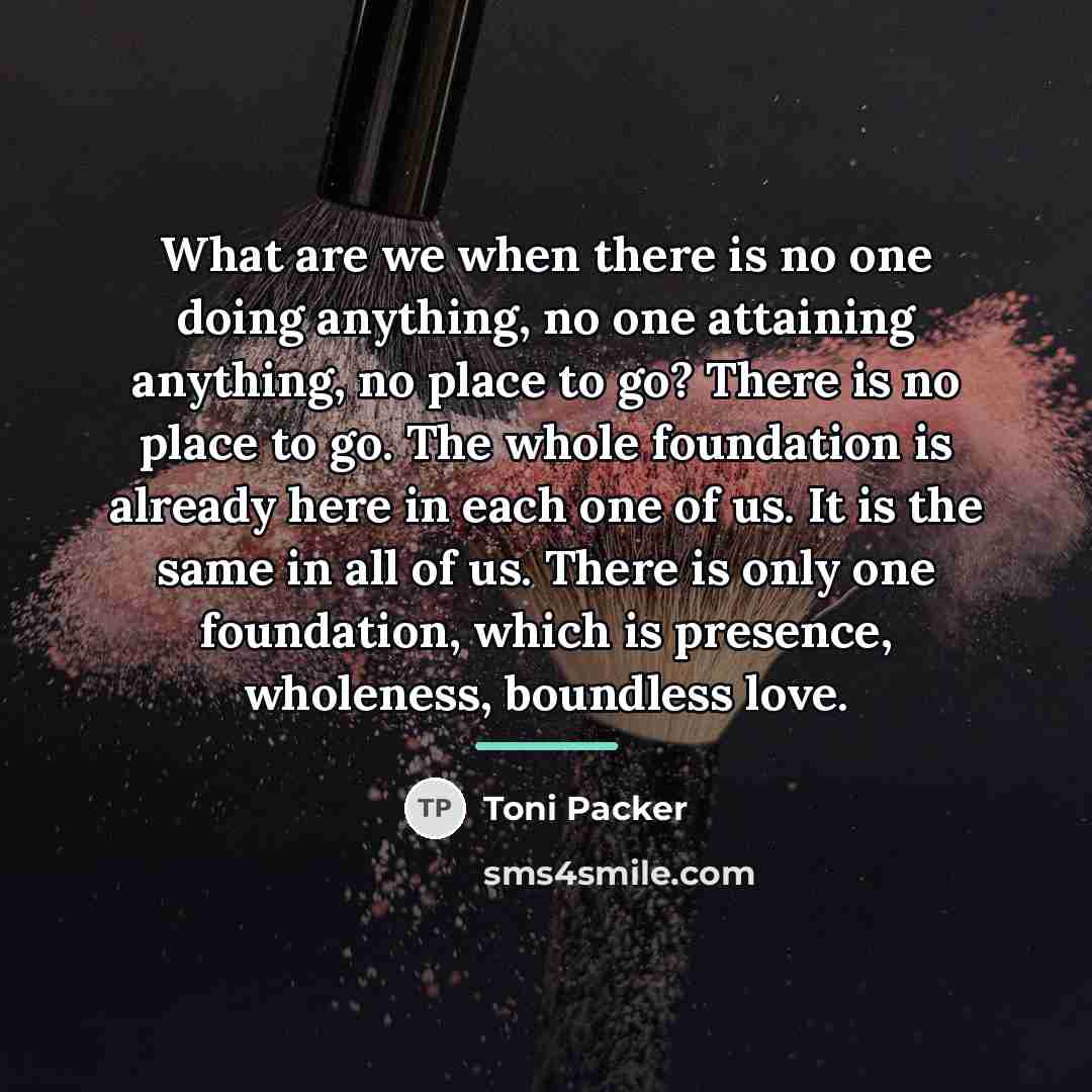 “What are we when there is no one doing anything,…” quote by Toni Packer