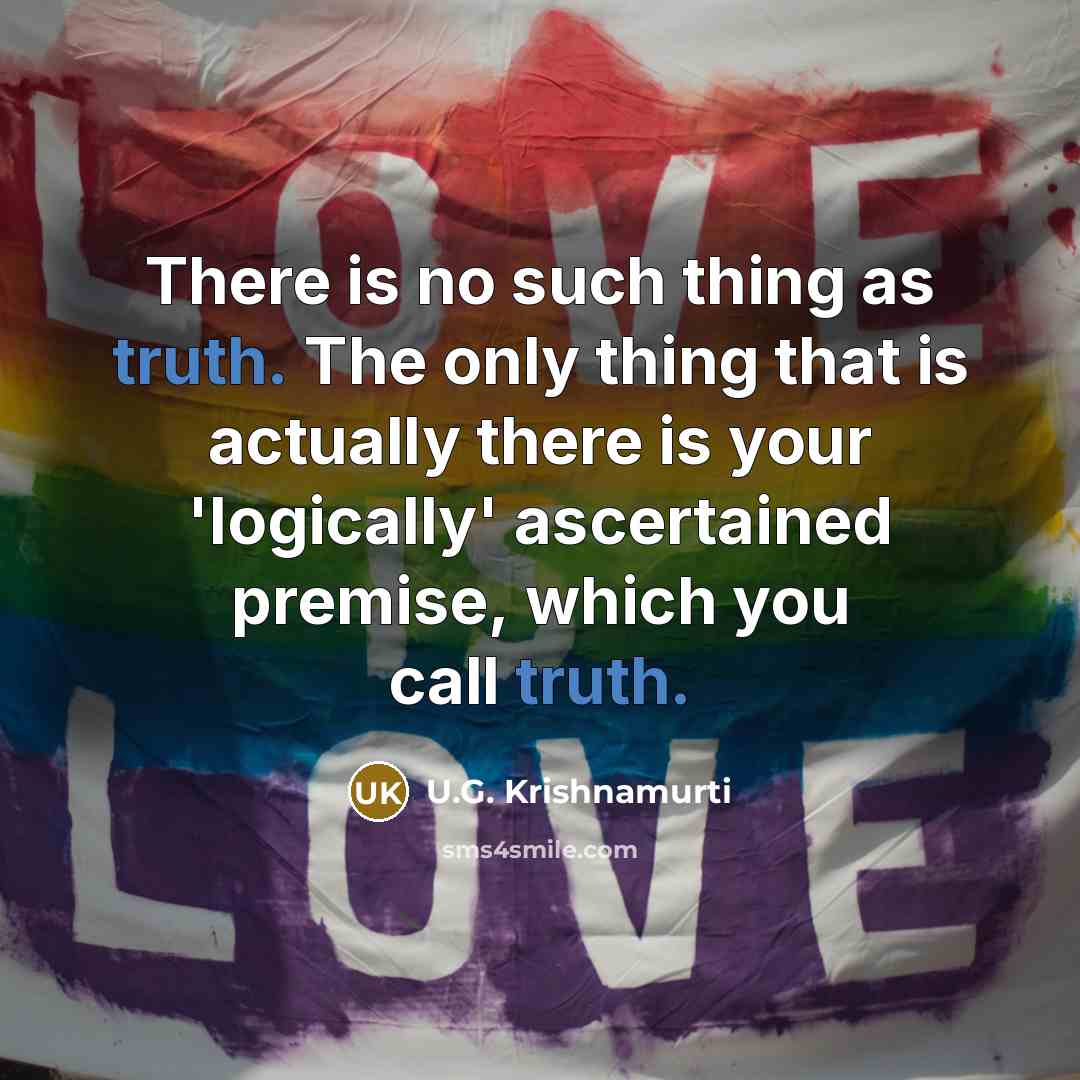 “There is no such thing as truth. The only thing…” quote by U.G. Krishnamurti