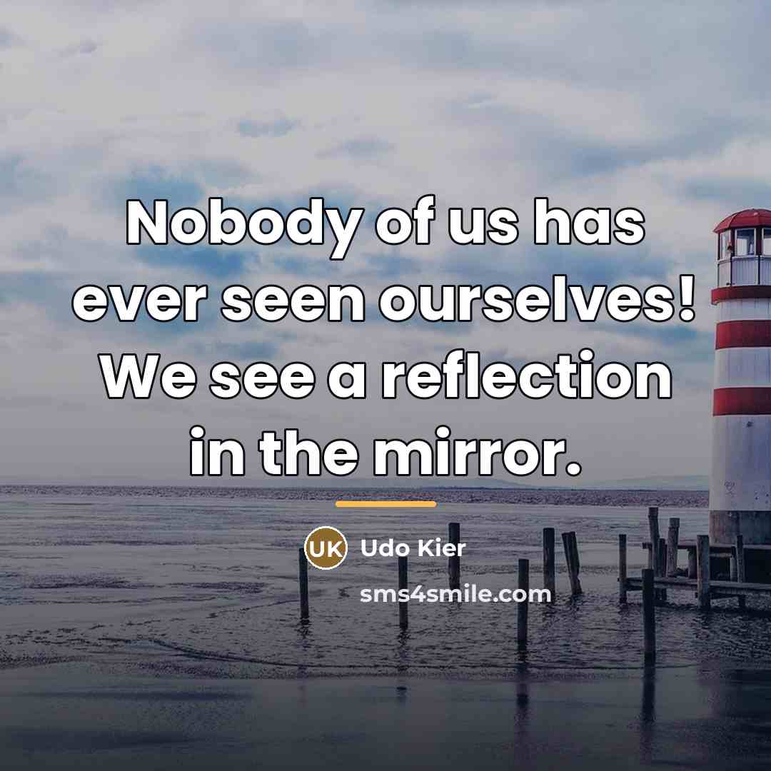 “Nobody of us has ever seen ourselves! We see a…” quote by Udo Kier