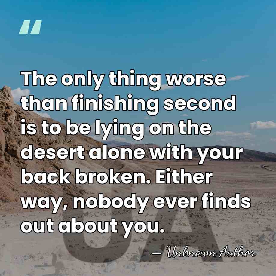 The only thing worse than finishing second is to be lying on&hellip; - Unknown Author
