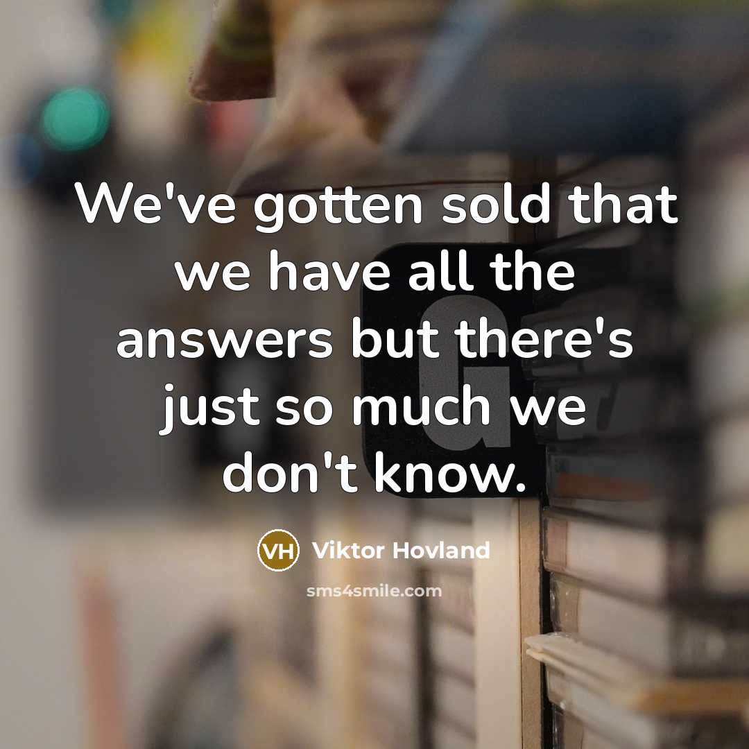 “We've gotten sold that we have all the answers but…” quote by Viktor Hovland