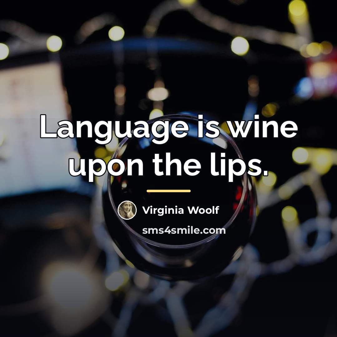 “Language is wine upon the lips.…” quote by Virginia Woolf
