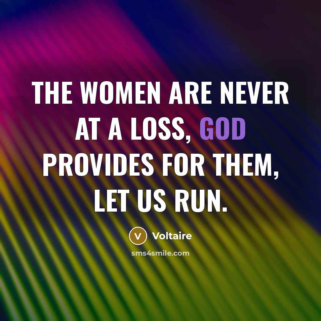 “the women are never at a loss, God provides for…” quote by Voltaire