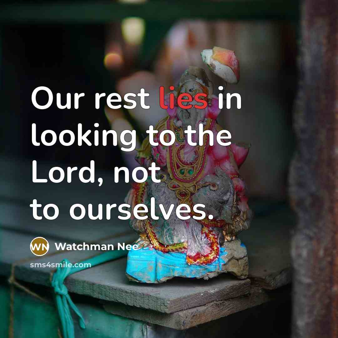 “Our rest lies in looking to the Lord, not to…” quote by Watchman Nee