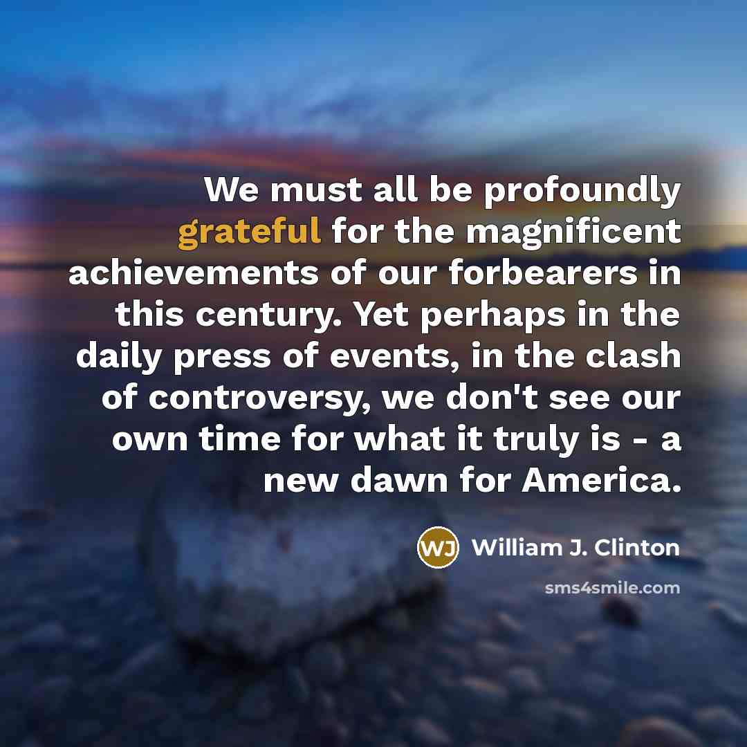“We must all be profoundly grateful for the magnificent achievements…” quote by William J. Clinton