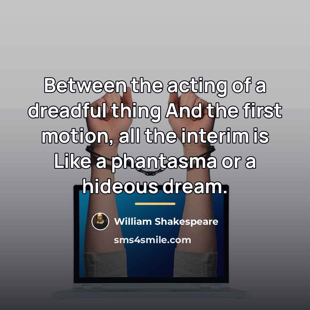“Between the acting of a dreadful thing And the first…” quote by William Shakespeare