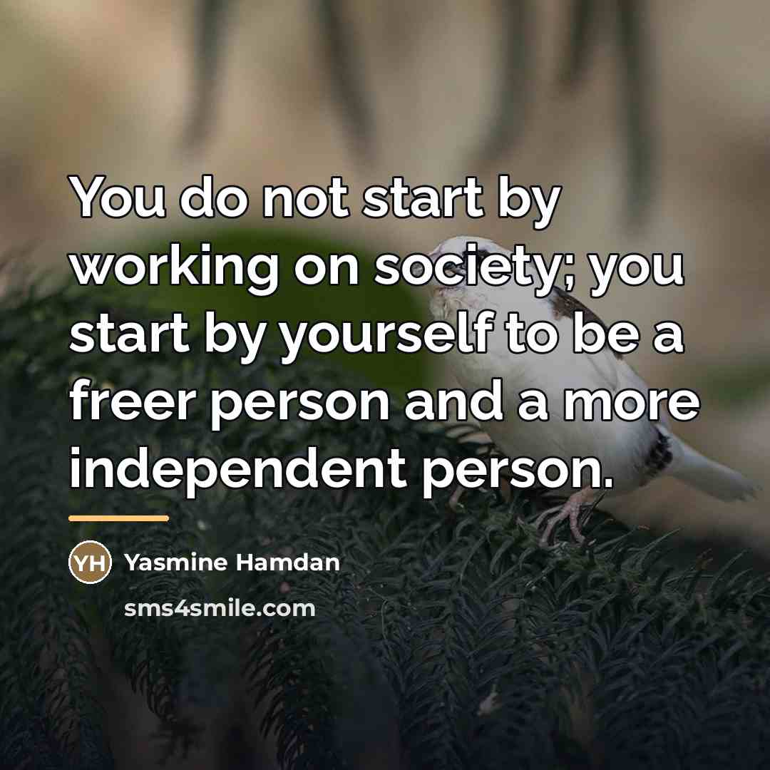 “You do not start by working on society; you start…” quote by Yasmine Hamdan