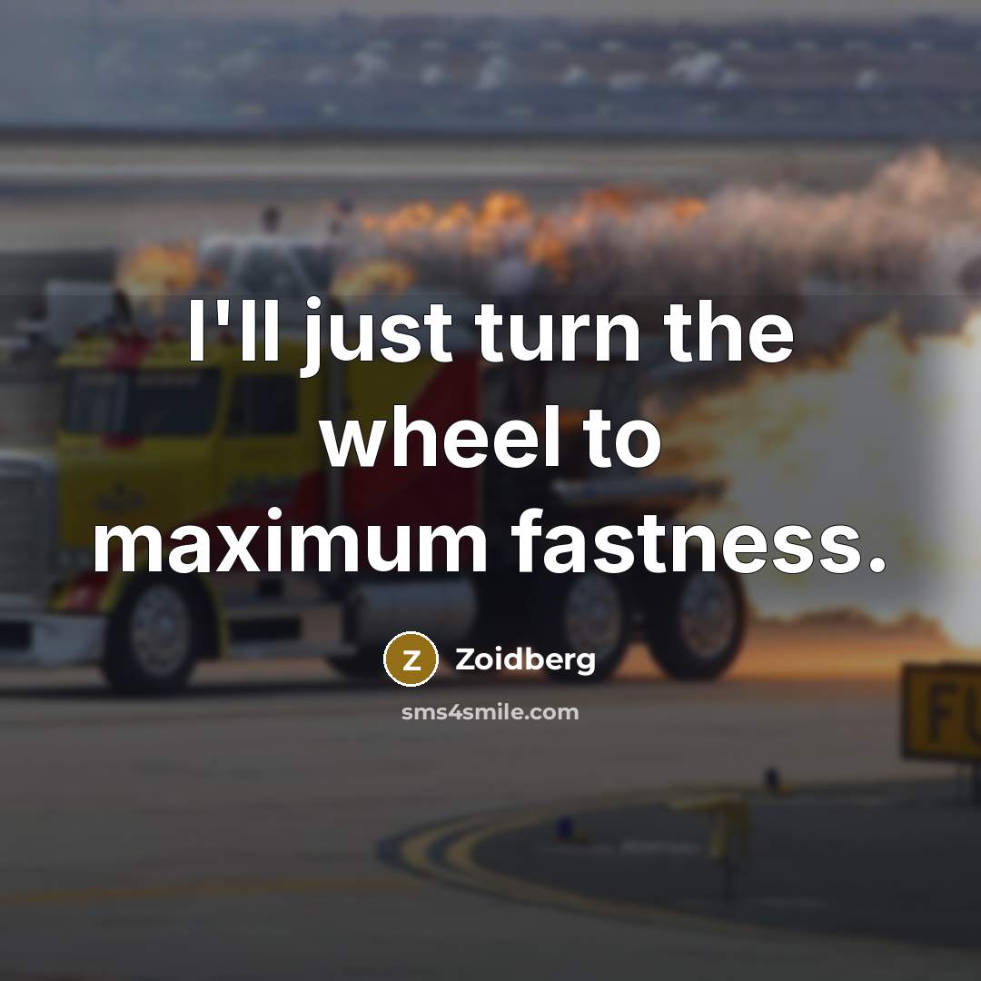 “I'll just turn the wheel to maximum fastness.…” quote by Zoidberg