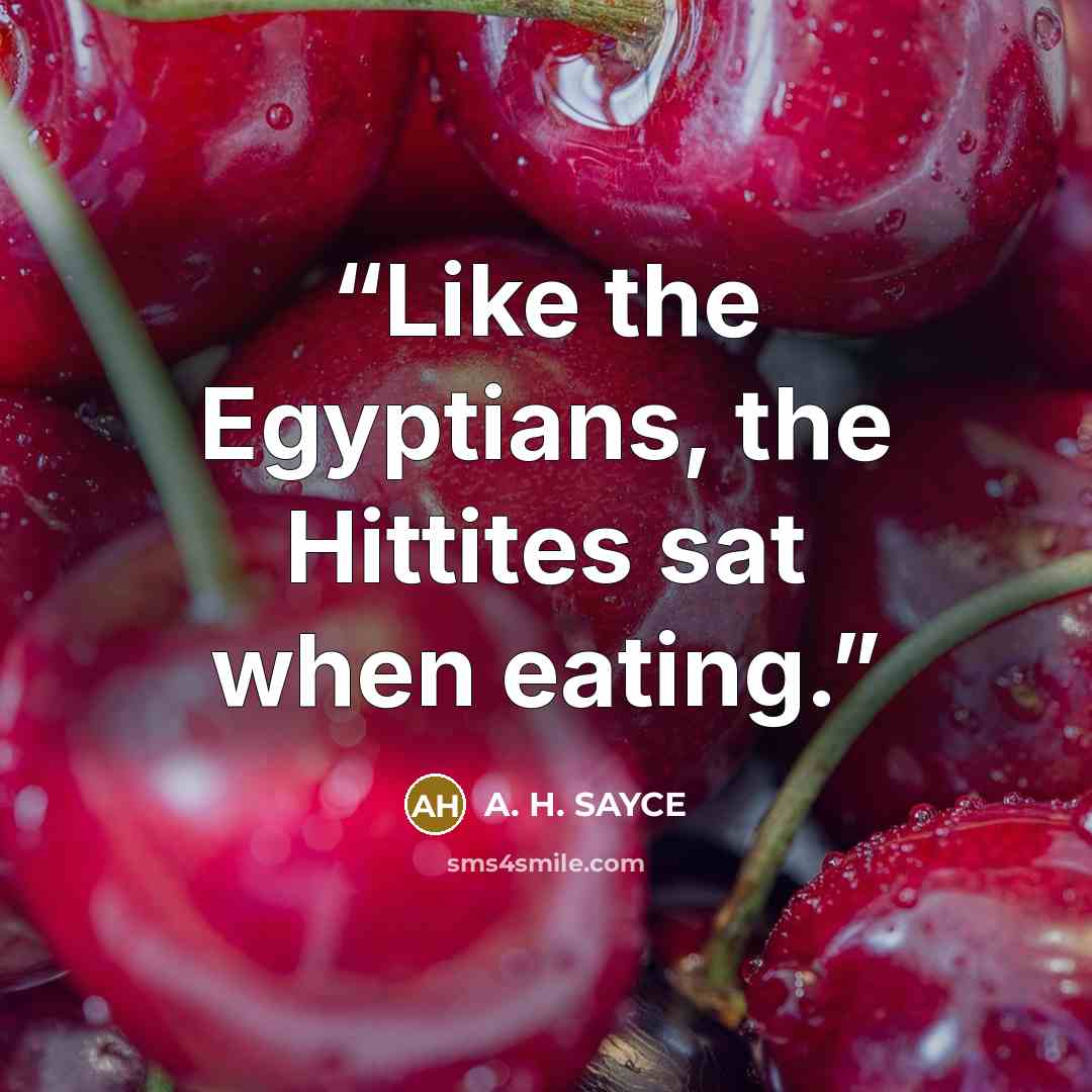“Like the Egyptians, the Hittites sat when eating.” quote by A. H. SAYCE