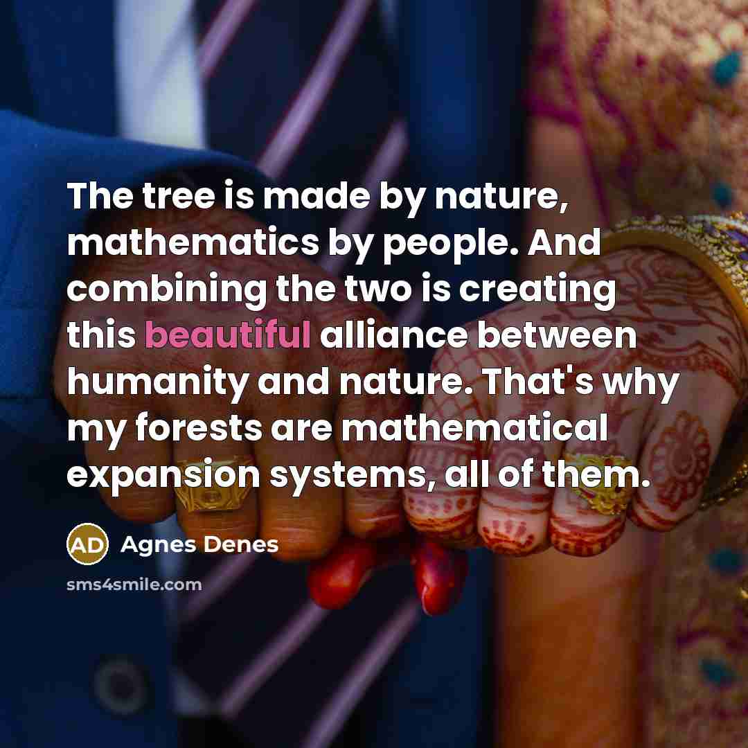“The tree is made by nature, mathematics by people. And…” quote by Agnes Denes