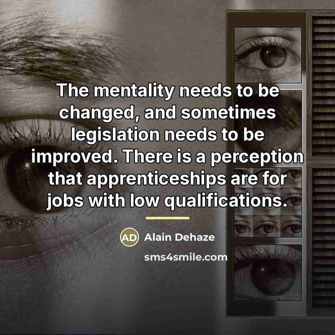 “The mentality needs to be changed, and sometimes legislation needs…” quote by Alain Dehaze
