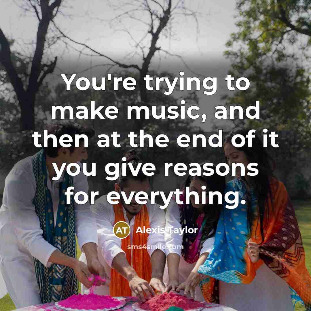 “You're trying to make music, and then at the end…” quote by Alexis Taylor
