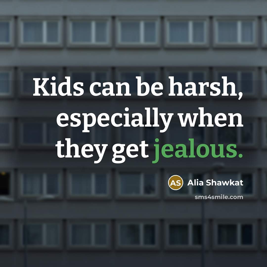 “Kids can be harsh, especially when they get jealous.…” quote by Alia Shawkat