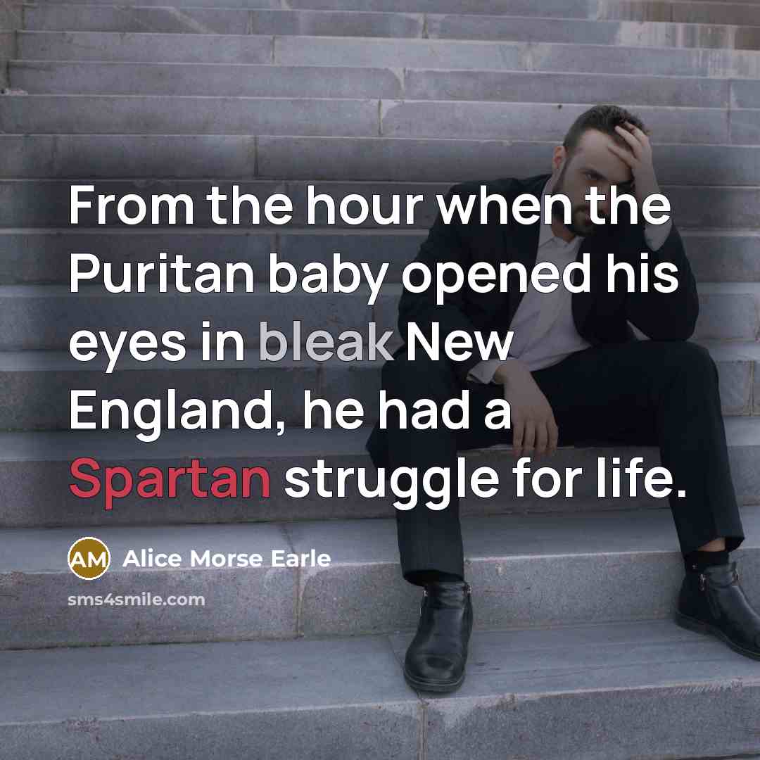 “From the hour when the Puritan baby opened his eyes…” quote by Alice Morse Earle