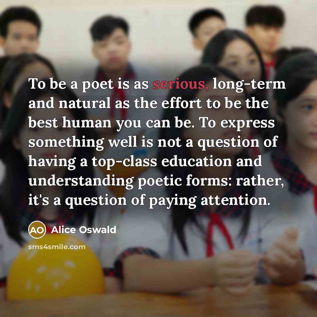 “To be a poet is as serious, long-term and natural…” quote by Alice Oswald