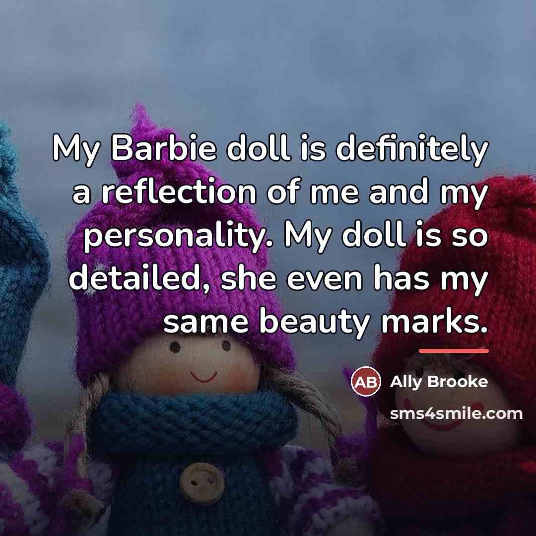 “My Barbie doll is definitely a reflection of me and…” quote by Ally Brooke