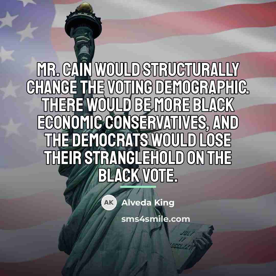“Mr. Cain would structurally change the voting demographic. There would…” quote by Alveda King
