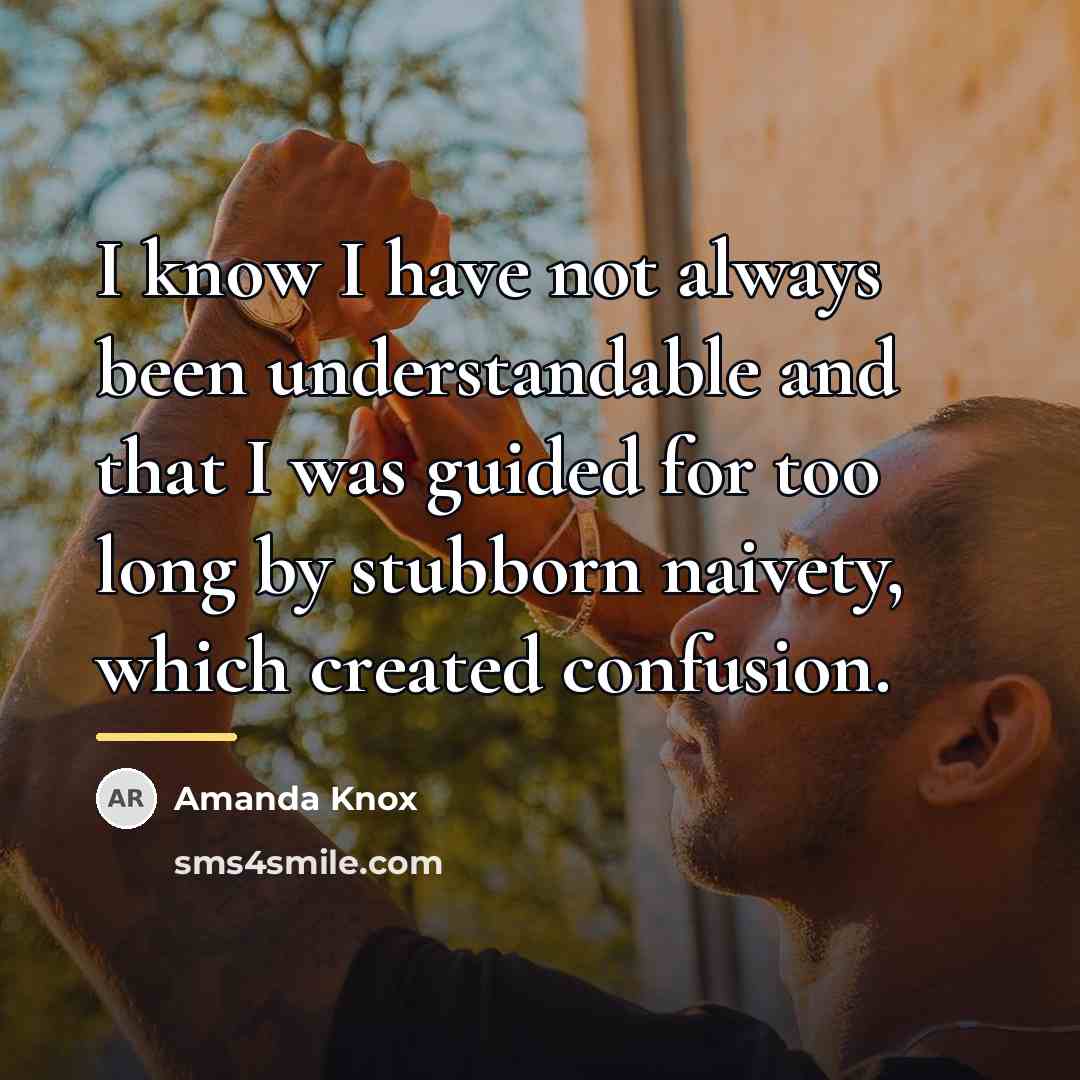 “I know I have not always been understandable and that…” quote by Amanda Knox
