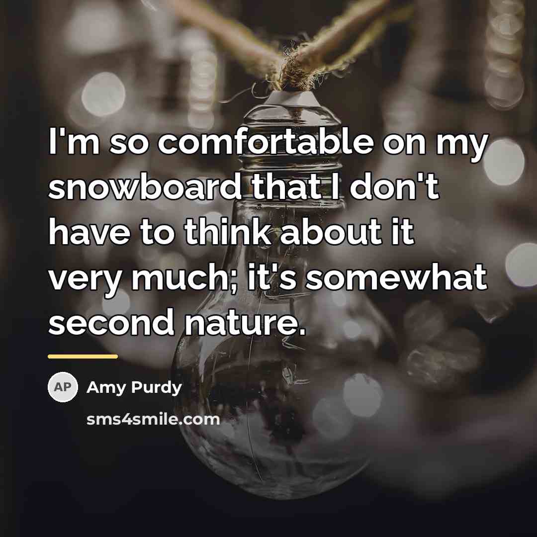 “I'm so comfortable on my snowboard that I don't have…” quote by Amy Purdy