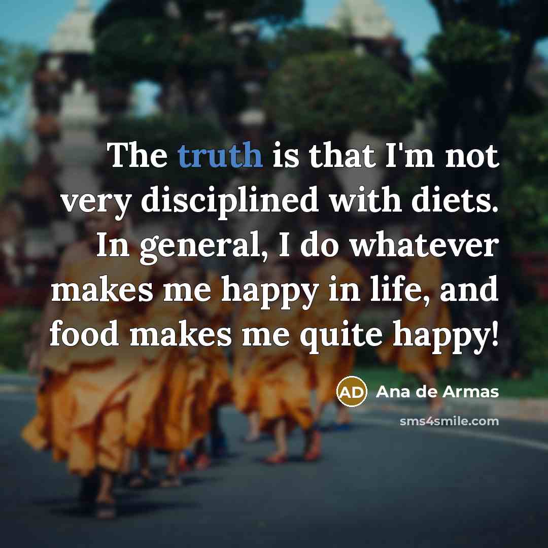 “The truth is that I'm not very disciplined with diets.…” quote by Ana de Armas