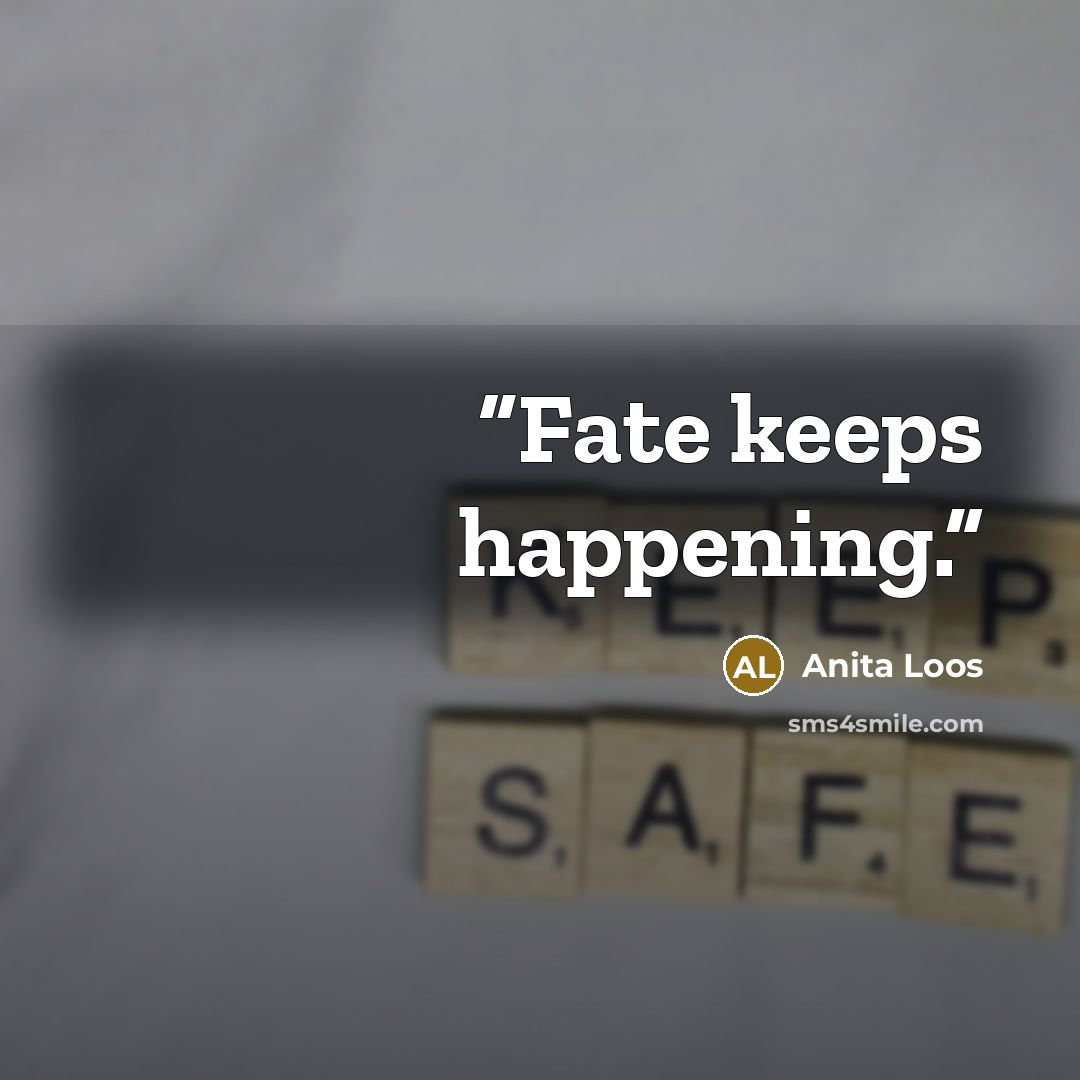 “Fate keeps happening.” quote by Anita Loos