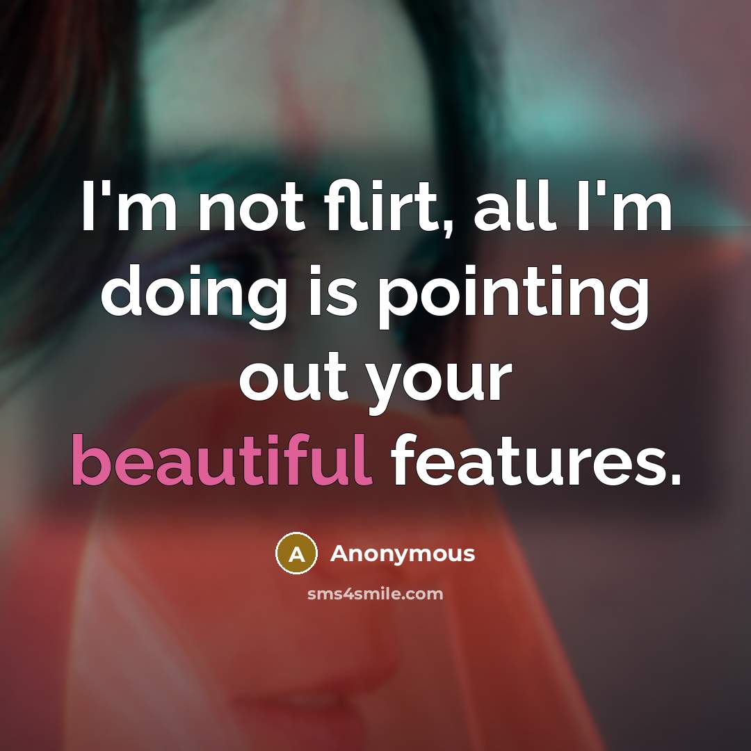 “I'm not flirt, all I'm doing is pointing out your…” quote by Anonymous