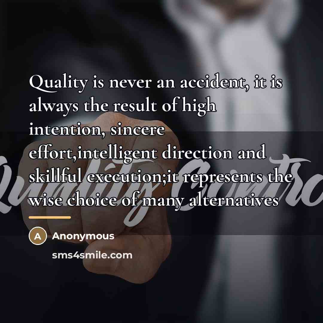 “Quality is never an accident, it is always the result…” quote by William A Foster