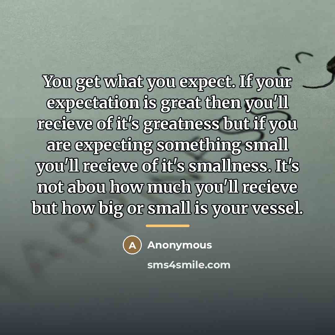 “You get what you expect. If your expectation is great…” quote by Anonymous