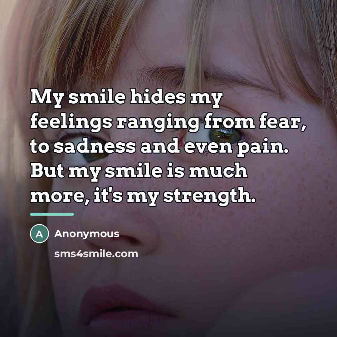 “My smile hides my feelings ranging from fear, to sadness…” quote by Anonymous