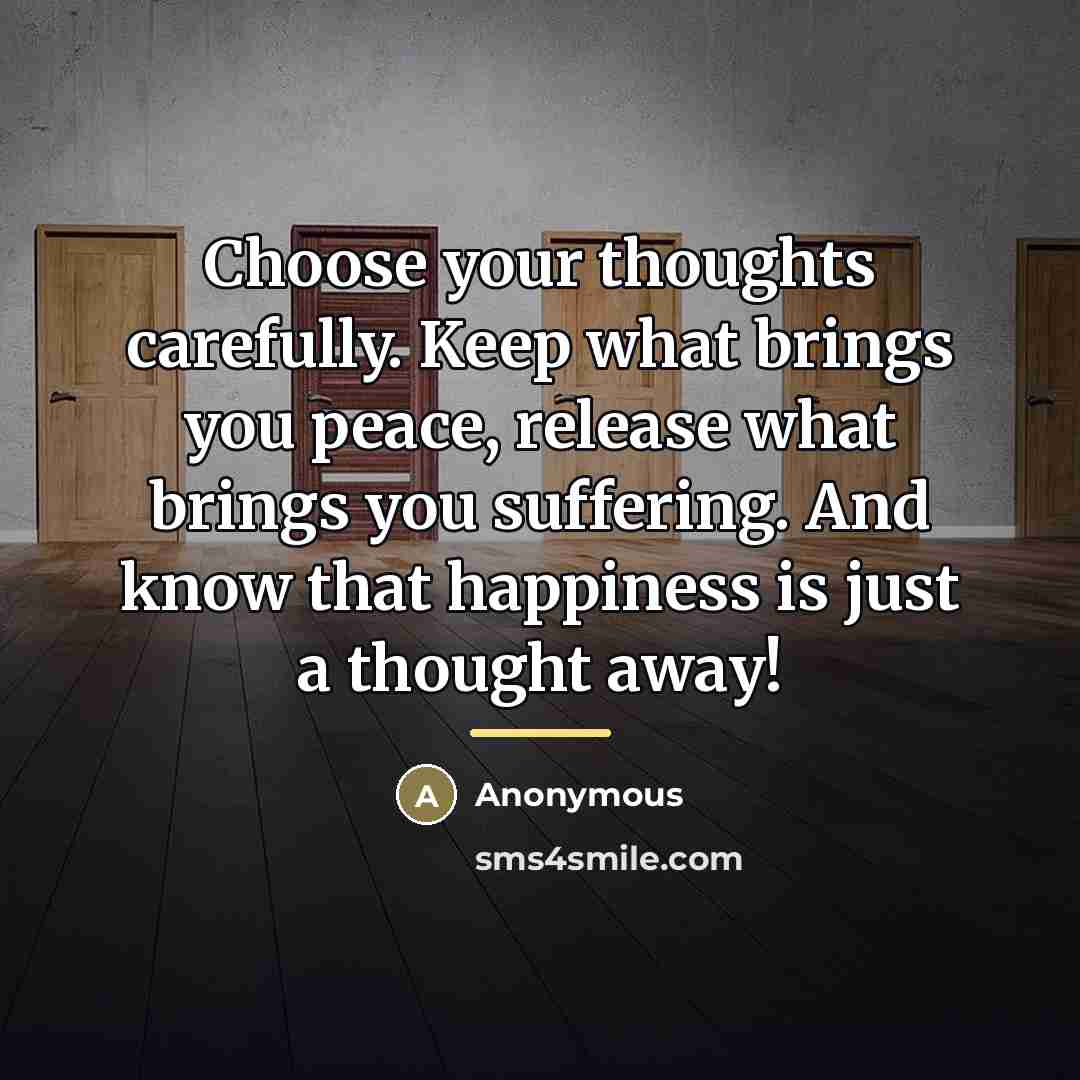 “Choose your thoughts carefully. Keep what brings you peace, release…” quote by Anonymous