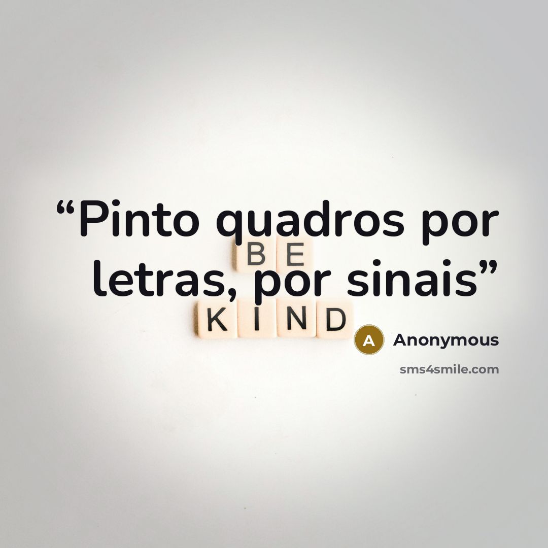 “Pinto quadros por letras, por sinais” quote by Anonymous