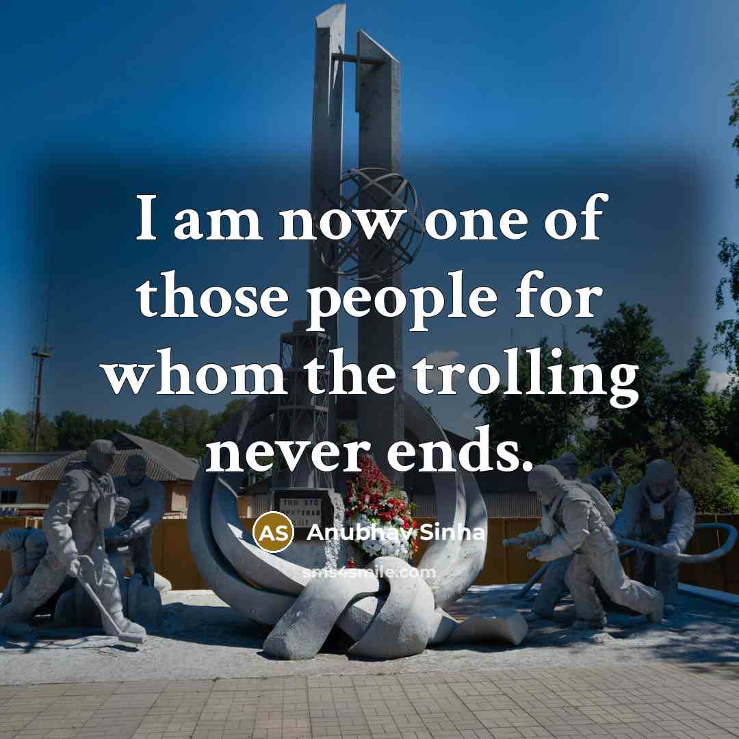 “I am now one of those people for whom the trolling never ends.” quote by Anubhav Sinha