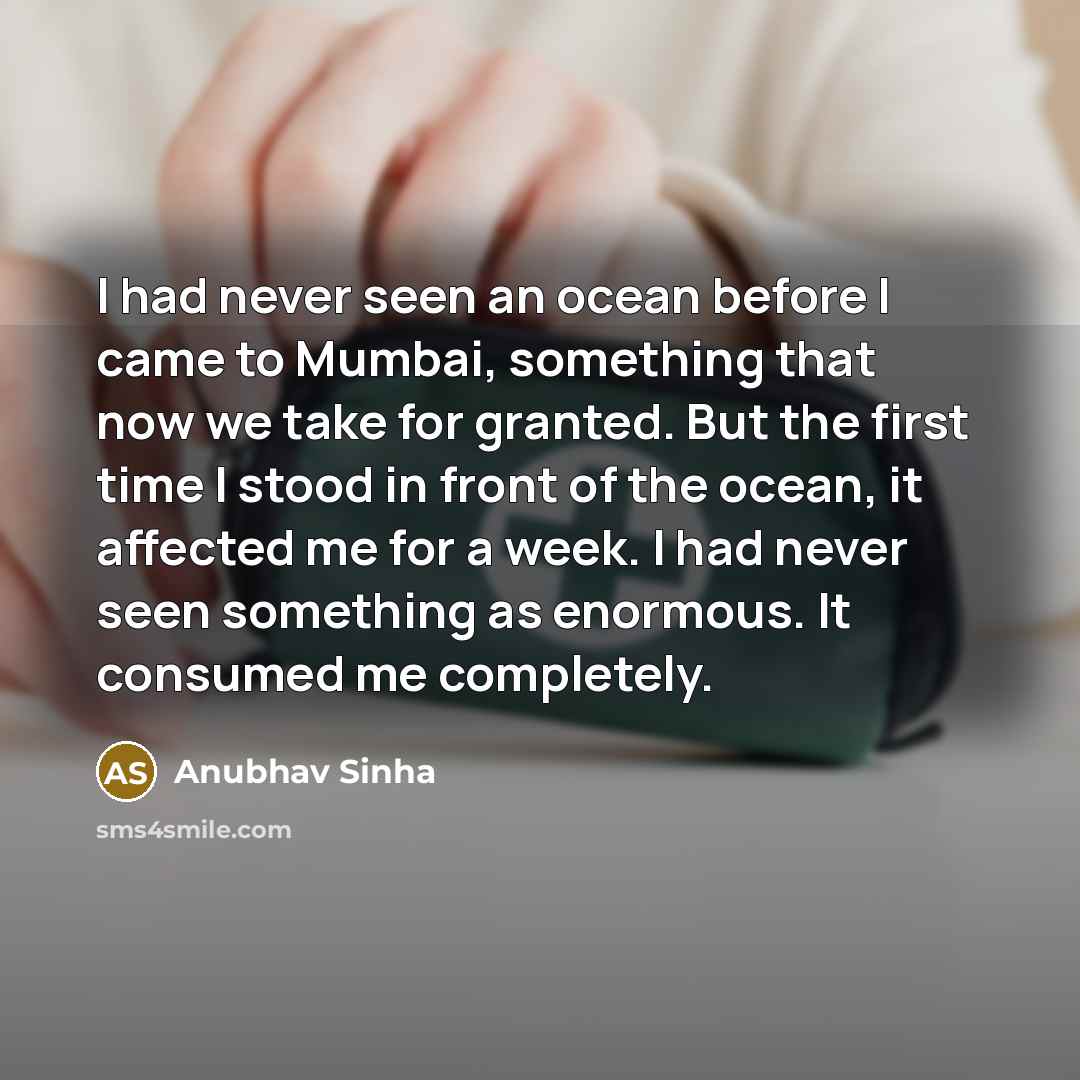 “I had never seen an ocean before I came to…” quote by Anubhav Sinha
