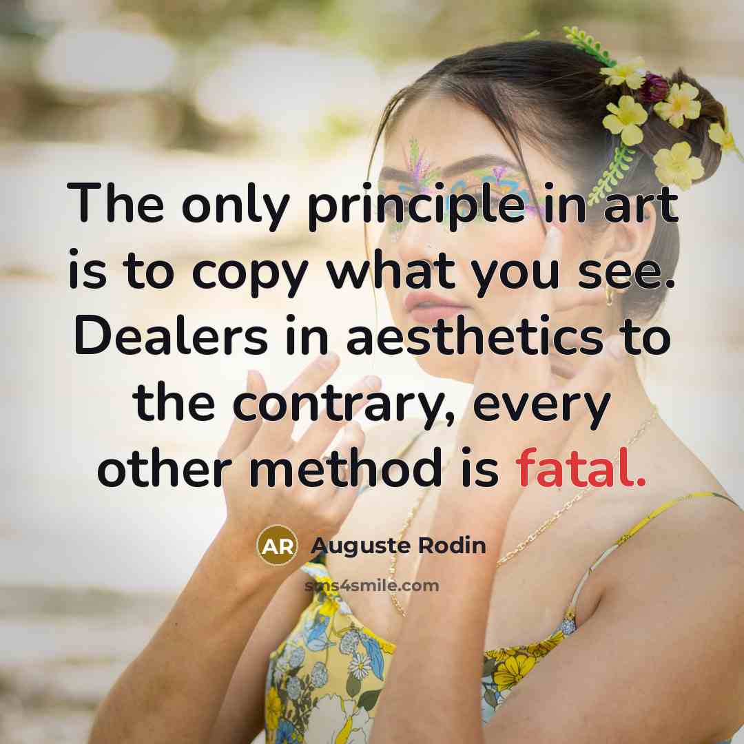 “The only principle in art is to copy what you…” quote by Auguste Rodin