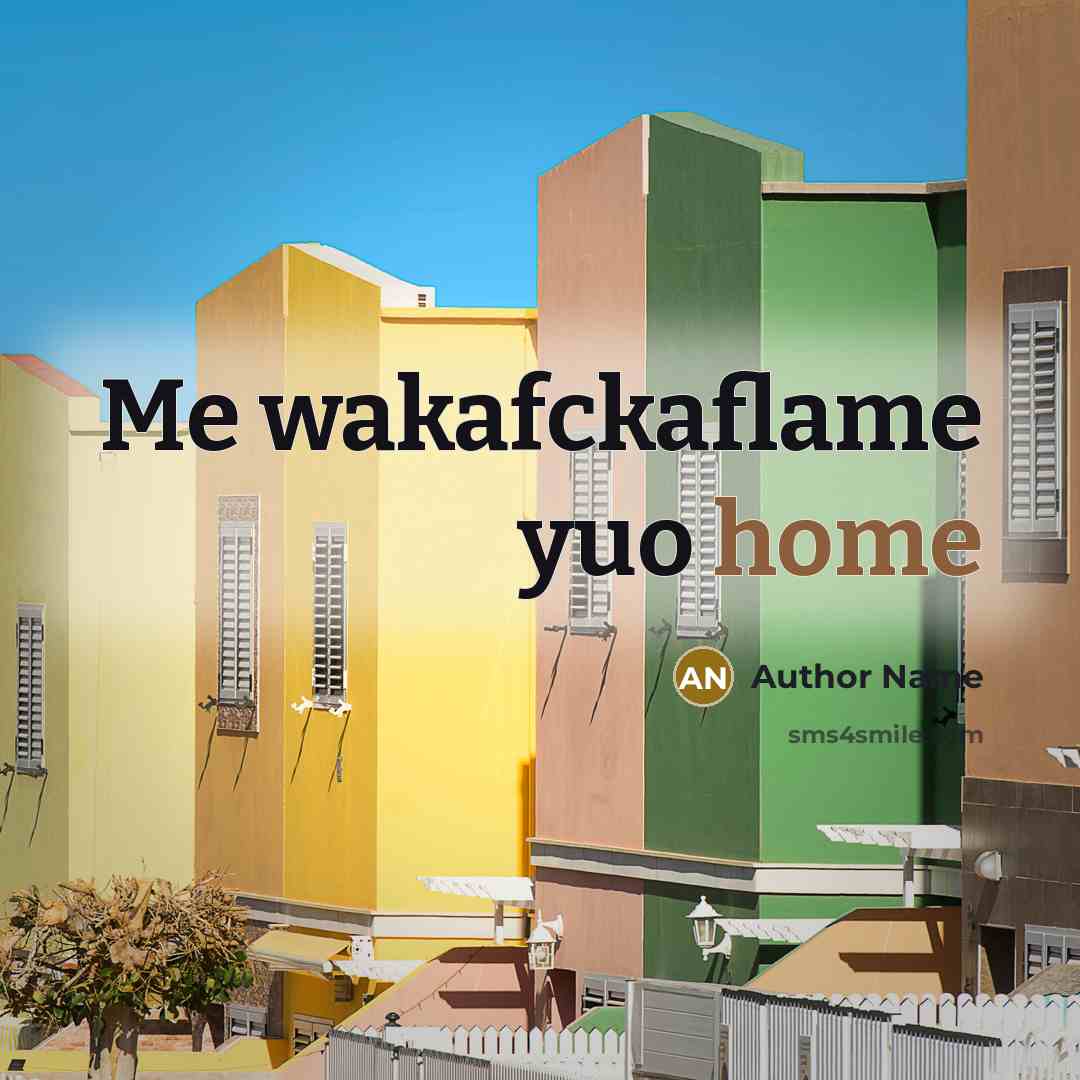 “Me wakafckaflame yuo home…” quote by Author Name