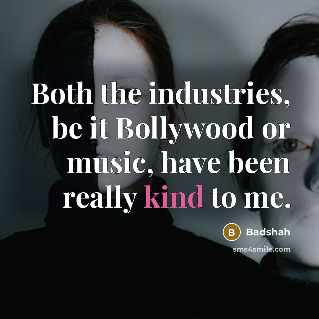 “Both the industries, be it Bollywood or music, have been…” quote by Badshah