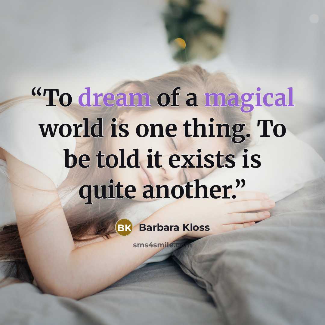 “To dream of a magical world is one thing. To be told it exists is quite another.” quote by Barbara Kloss