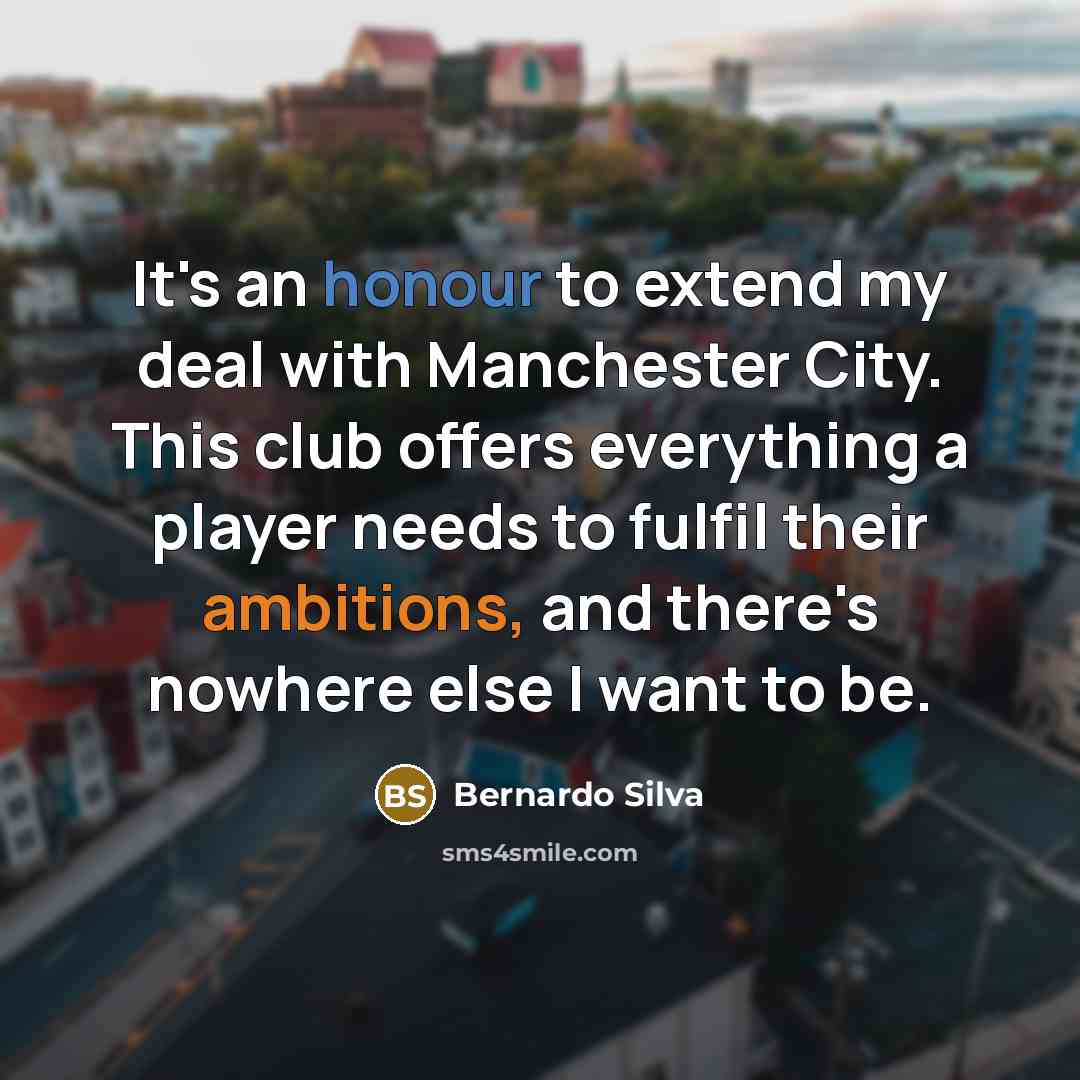 “It's an honour to extend my deal with Manchester City.…” quote by Bernardo Silva