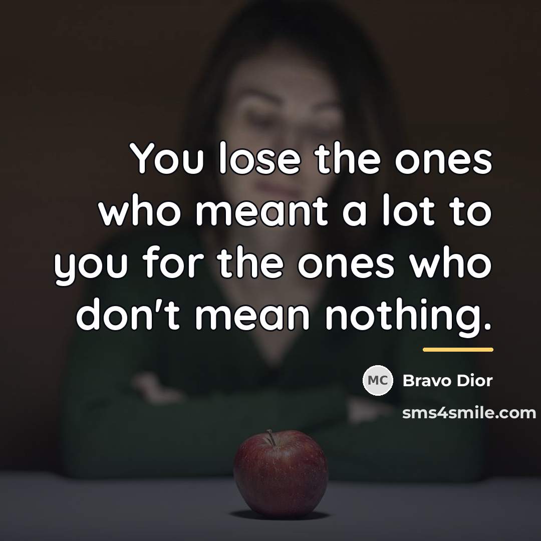 “You lose the ones who meant a lot to you…” quote by Bravo Dior