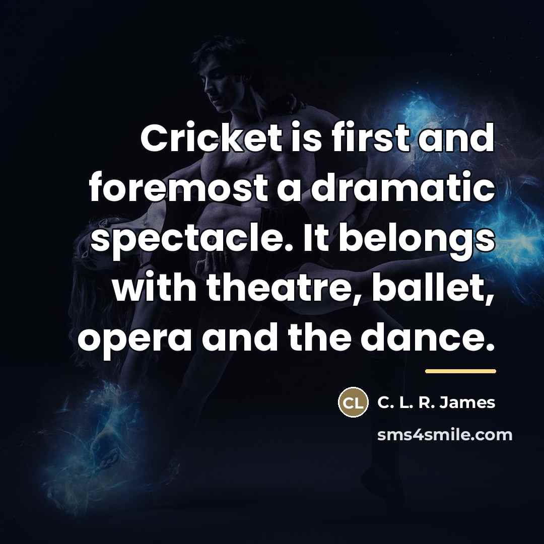 “Cricket is first and foremost a dramatic spectacle. It belongs…” quote by C. L. R. James