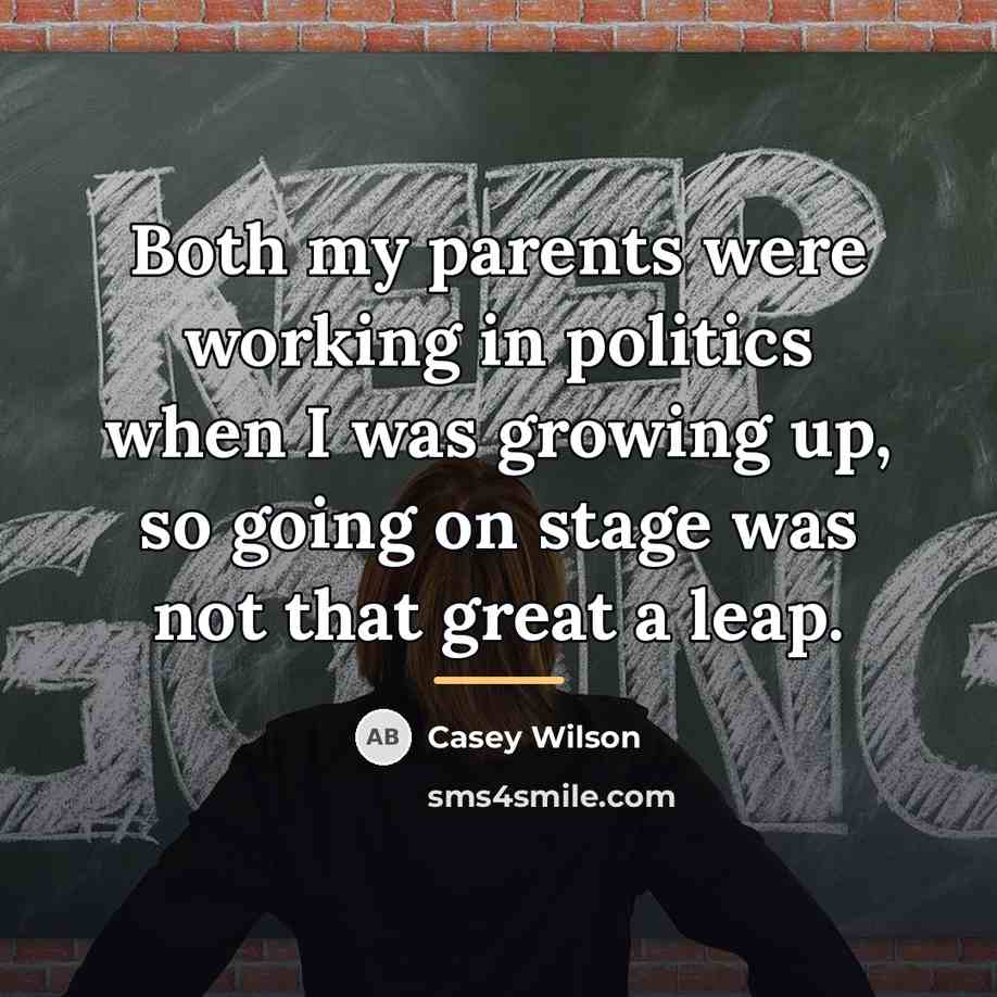 “Both my parents were working in politics when I was…” quote by Casey Wilson