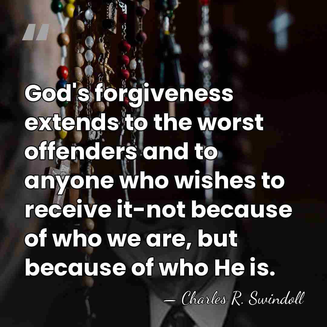 God's forgiveness extends to the worst offenders and to anyone who wishes&hellip; - Charles R. Swindoll