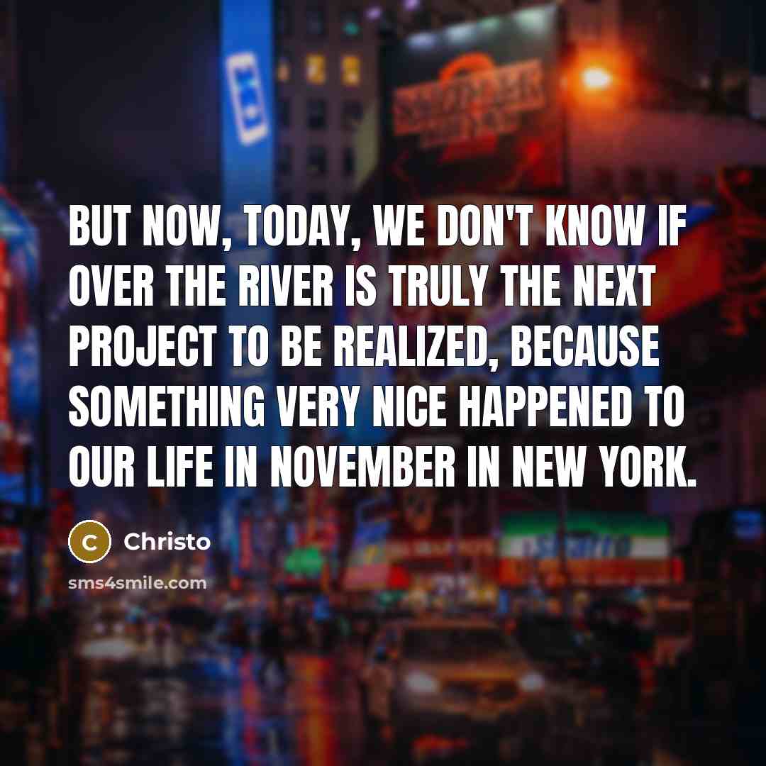 “But now, today, we don't know if Over the River…” quote by Christo