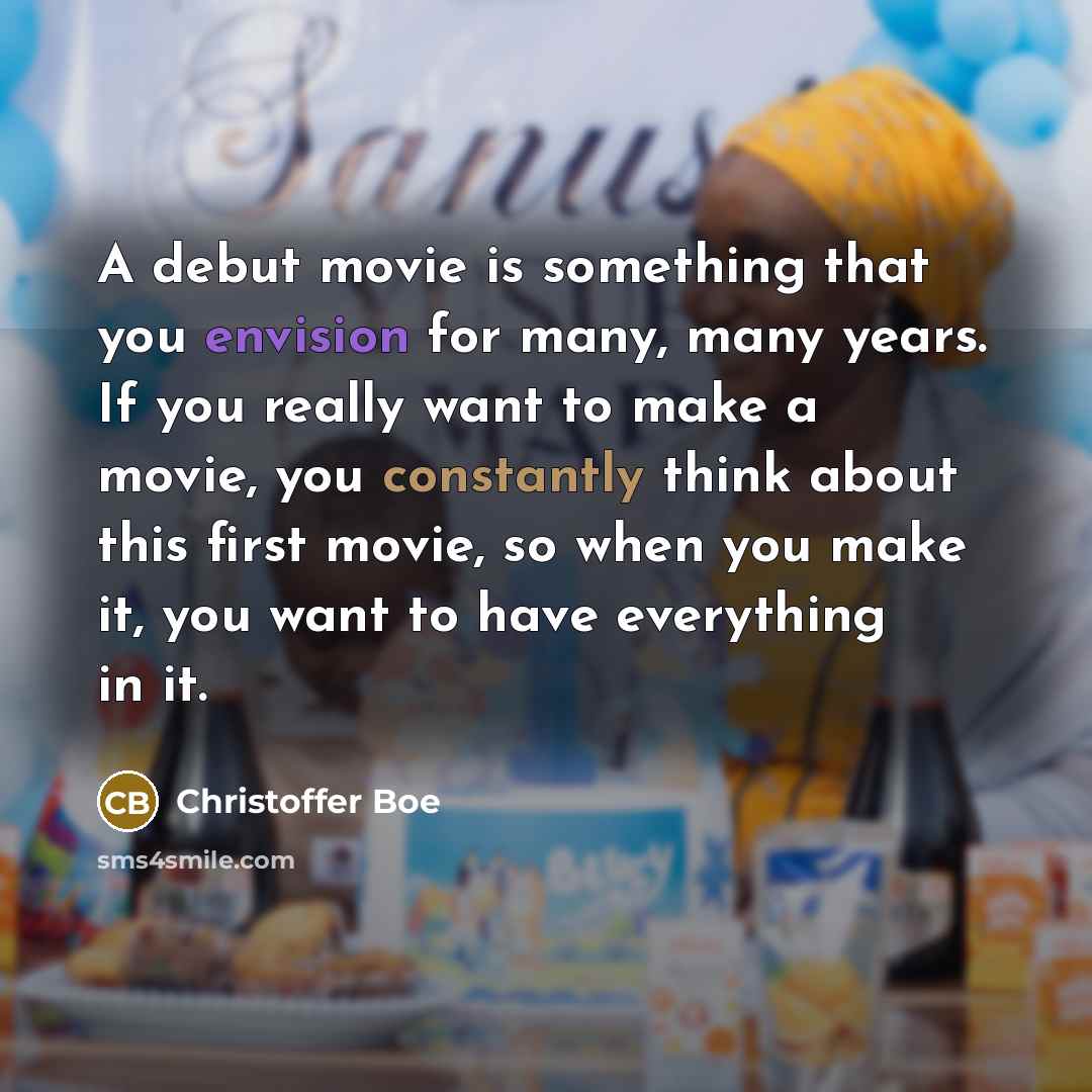 “A debut movie is something that you envision for many,…” quote by Christoffer Boe